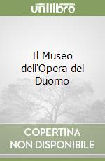 Il Museo dell'Opera del Duomo libro