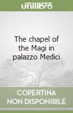 The chapel of the Magi in palazzo Medici libro