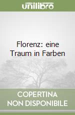 Florenz: eine Traum in Farben libro