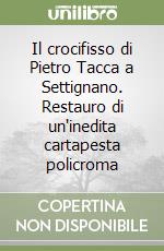 Il crocifisso di Pietro Tacca a Settignano. Restauro di un'inedita cartapesta policroma libro