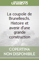 La coupole de Brunelleschi. Histoire et avenir d'une grande construction libro