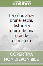 La cúpula de Brunelleschi. Historia y futuro de una grande estructura libro