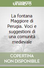 La fontana Maggiore di Perugia. Voci e suggestioni di una comunità medievale