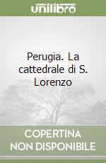 Perugia. La cattedrale di S. Lorenzo