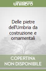 Delle pietre dell'Umbria da costruzione e ornamentali libro