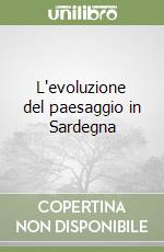 L'evoluzione del paesaggio in Sardegna libro