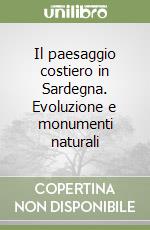 Il paesaggio costiero in Sardegna. Evoluzione e monumenti naturali libro