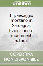 Il paesaggio montano in Sardegna. Evoluzione e monumenti naturali libro