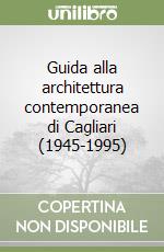 Guida alla architettura contemporanea di Cagliari (1945-1995)