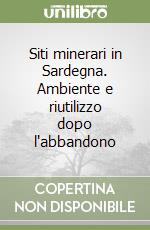 Siti minerari in Sardegna. Ambiente e riutilizzo dopo l'abbandono libro