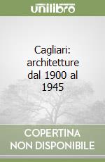 Cagliari: architetture dal 1900 al 1945