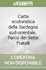 Carta ecoturistica della Sardegna sud-orientale. Parco dei Sette Fratelli libro