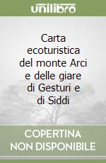 Carta ecoturistica del monte Arci e delle giare di Gesturi e di Siddi libro