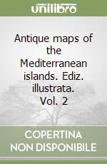 Antique maps of the Mediterranean islands. Ediz. illustrata. Vol. 2 libro