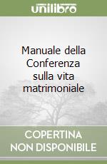 Manuale della Conferenza sulla vita matrimoniale libro