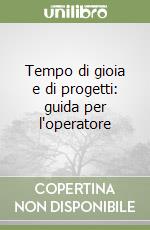 Tempo di gioia e di progetti: guida per l'operatore libro