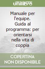 Manuale per l'equipe. Guida al programma: per orientarsi nella vita di coppia libro