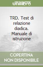 TRD. Test di relazione diadica. Manuale di istruzione libro