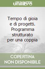 Tempo di gioia e di progetti. Programma strutturato per una coppia