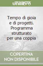 Tempo di gioia e di progetti. Programma strutturato per una coppia libro