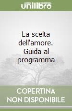 La scelta dell'amore. Guida al programma