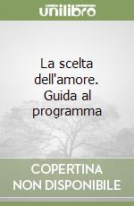 La scelta dell'amore. Guida al programma libro