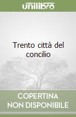 Trento città del concilio libro