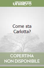 Come sta Carlotta? libro