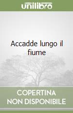 Accadde lungo il fiume libro