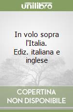 In volo sopra l'Italia. Ediz. italiana e inglese (1) libro