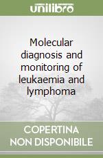 Molecular diagnosis and monitoring of leukaemia and lymphoma libro