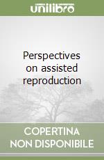 Perspectives on assisted reproduction libro