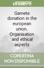 Gamete donation in the european union. Organisation and ethical aspects libro