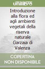 Introduzione alla flora ed agli ambienti vegetali della riserva naturale Garzaia di Valenza