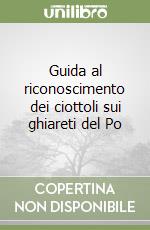 Guida al riconoscimento dei ciottoli sui ghiareti del Po