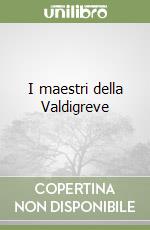 I maestri della Valdigreve libro