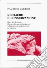 Restauro e conservazione. Carte del restauro, norme, convenzioni, e mozioni sul patrimonio architettonico ed artistico libro