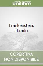 Frankenstein. Il mito