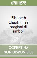 Elisabeth Chaplin. Tre stagioni di simboli libro