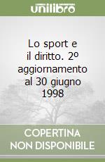 Lo sport e il diritto. 2º aggiornamento al 30 giugno 1998 libro