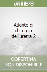 Atlante di chirurgia dell'uretra 2 libro