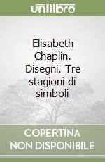 Elisabeth Chaplin. Disegni. Tre stagioni di simboli libro