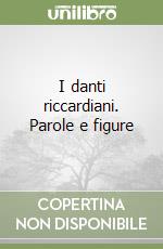 I danti riccardiani. Parole e figure libro