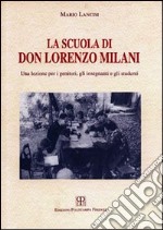 La scuola di don Lorenzo Milani. Una lezione per i genitori, gli insegnanti e gli studenti libro