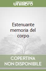 Estenuante memoria del corpo libro