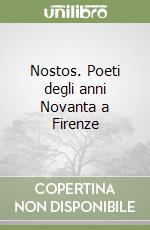 Nostos. Poeti degli anni Novanta a Firenze libro