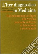 L'iter diagnostico in medicina. Dall'orientamento clinico alla verifica mediante indagini di laboratorio e strumentali libro