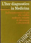 L'iter diagnostico in medicina. Dall'orientamento clinico alla verifica mediante indagini di laboratorio e strumentali libro