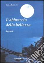 L'abbraccio della bellezza libro