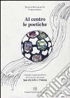 Al centro le poetiche. Antologia ragionata. Testi del concorso di poesia San Bartolo a Cintoia libro